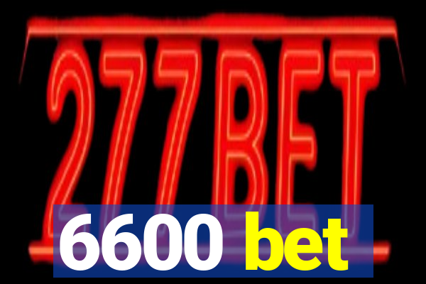 6600 bet